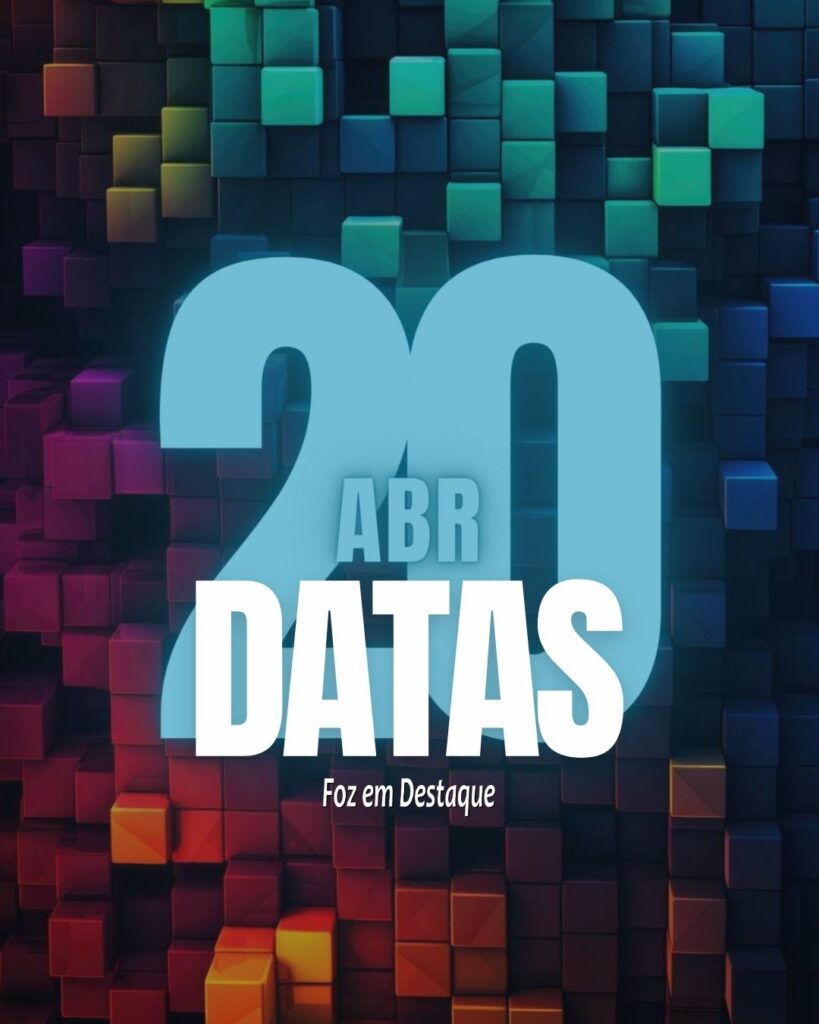 Datas 20 de Abril 2024 Foz em Destaque