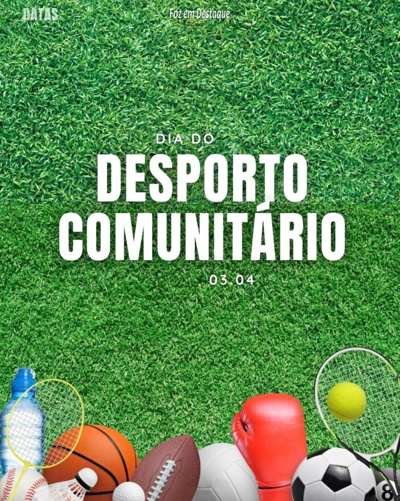 Datas 03 de Abril 2024 Foz em Destaque - Dia do Desporto Comunitário