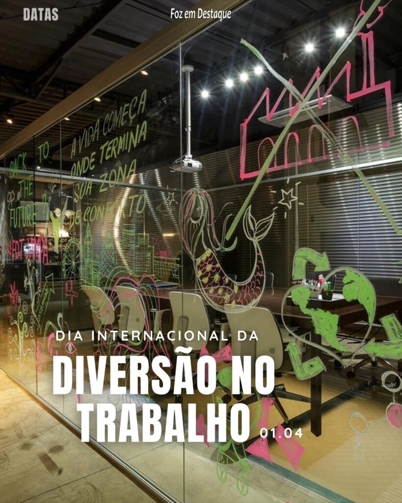 Datas 01 de Abril 2024 Foz em Destaque - Dia Internacional da Diversão no Trabalho