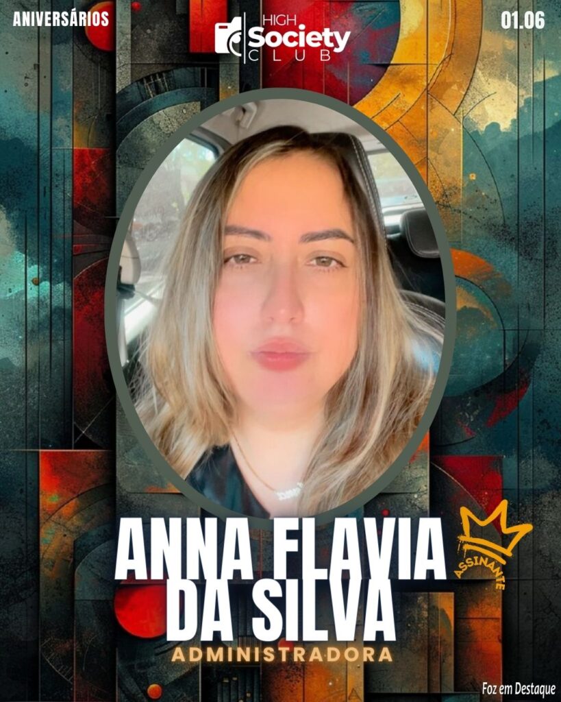 Anna Flavia da Silva 
Administradora
HIGH SOCIETY CLUB