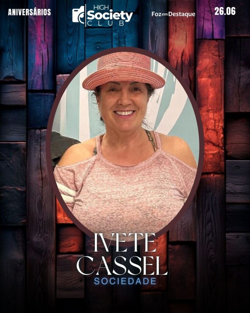 Ivete Cassel
High Society Foz em Destaque