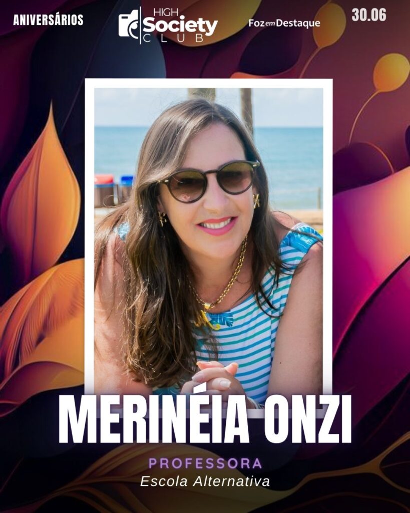 Merinéia Onzi - Professora - Escola Alternativa 
High Society Club Foz em Destaque