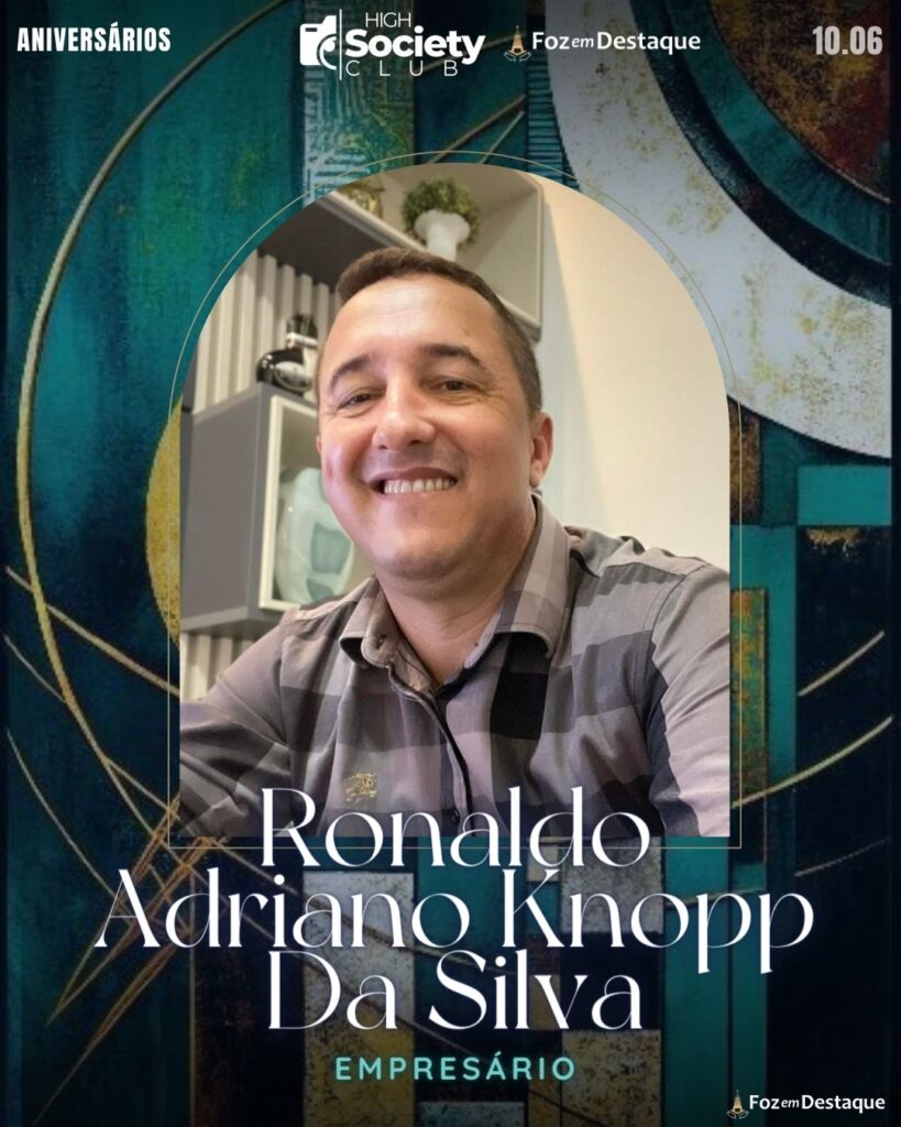 Ronaldo Adriano Knopp Da Silva - 
Empresário 
Foz em Destaque High Society Club