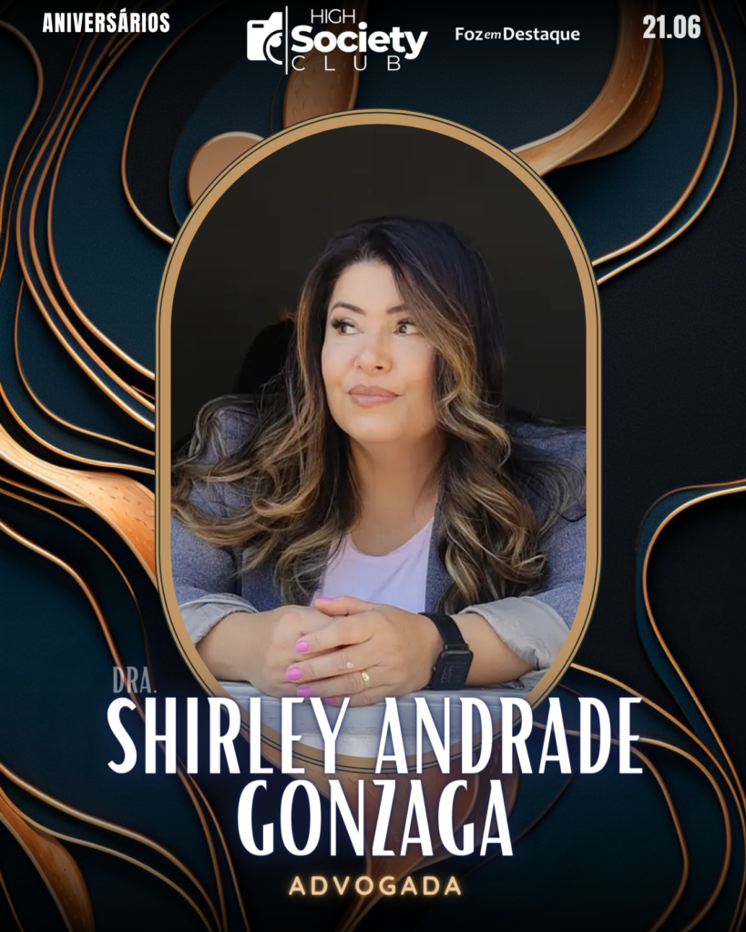 High Society Club Foz em Destaque
Dra. Shirley Andrade Gonzaga
Advogada