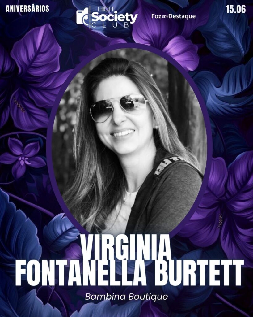 Virginia Fontanella Burtett
Bambina Boutique
High Society Club Foz em Destaque