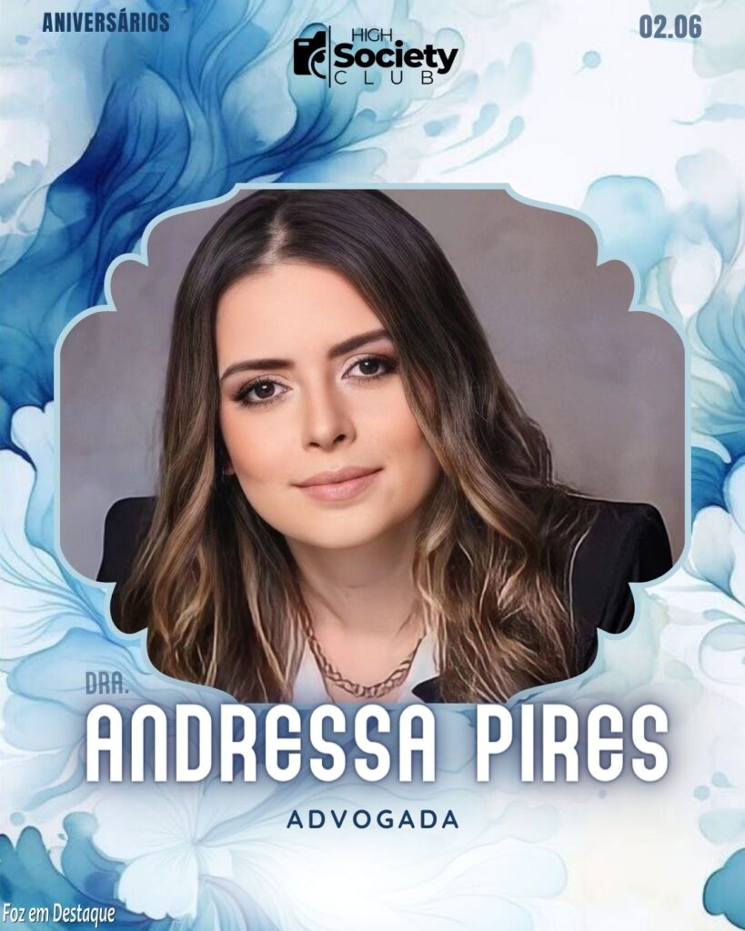 Dra.  Andressa Pires  - 
Advogada 
High Society Club Foz em Destaque