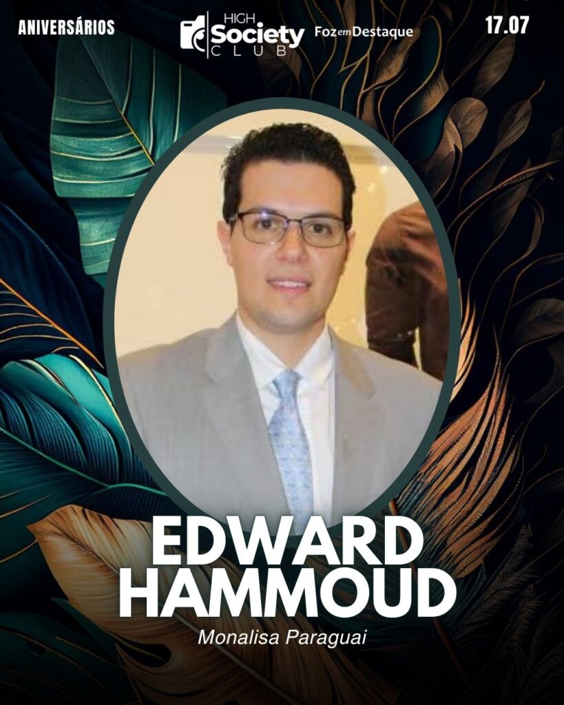 Edward Hammoud
Empresário Monalisa Paraguai
Aniversários 17 de Julho 2024 High Society Club Foz em Destaque