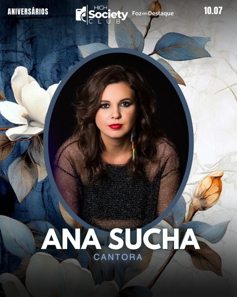 Ana Sucha
Cantora
Society Club Foz em Destaque