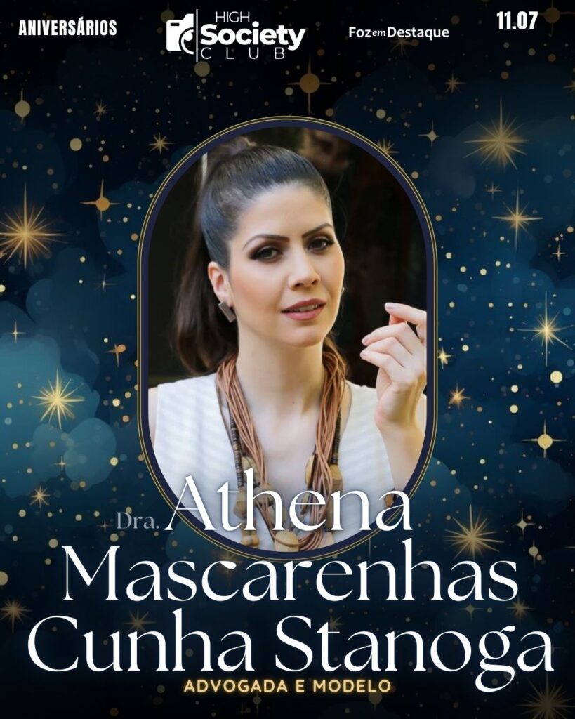 Dra.
Athena Mascarenhas Cunha Stanoga
Advogada e Modelo
Aniversários 11 de Julho 2024 High Society Club Foz em Destaque