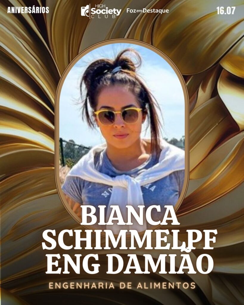 Bianca Schimmelpfeng Damião
Engenharia de Alimentos
High Society Club Foz em Destaque