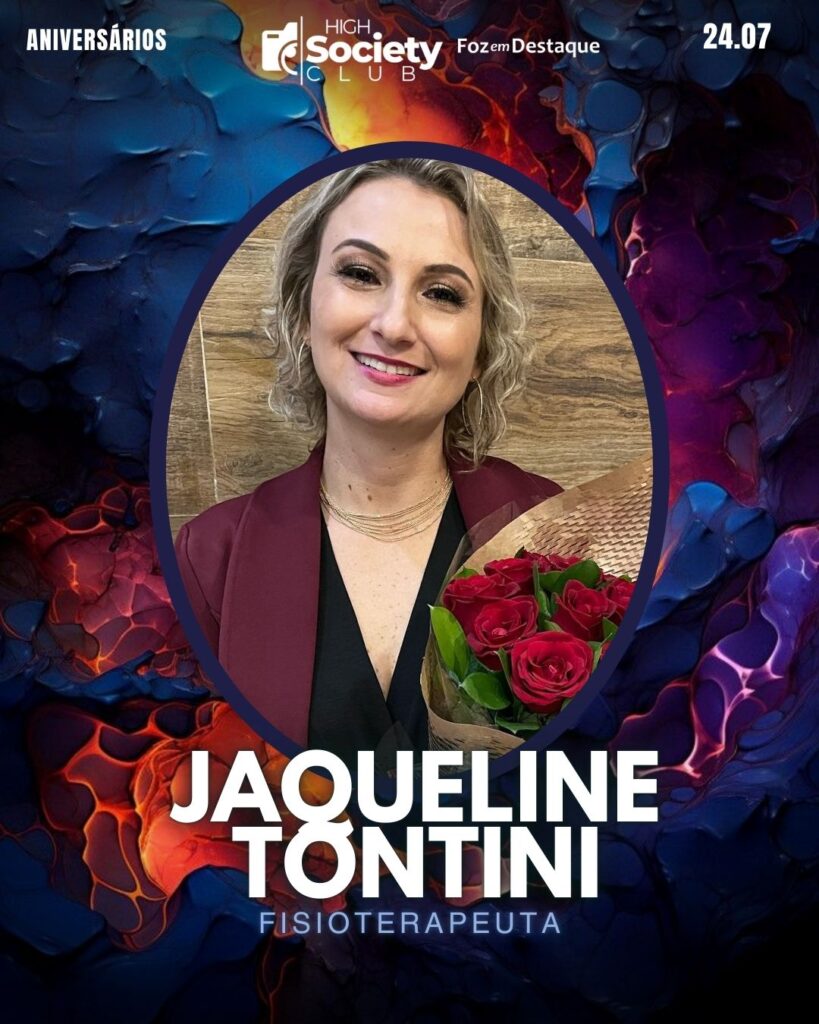 Jaqueline Tontini, Fisioterapeuta 
Aniversários 24 de Julho 2024 Foz em Destaque High Society Club