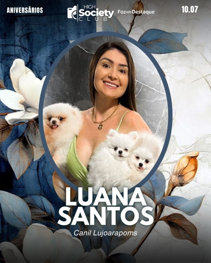 Luana Santos
Canil Lujoarapoms
Society Club Foz em Destaque