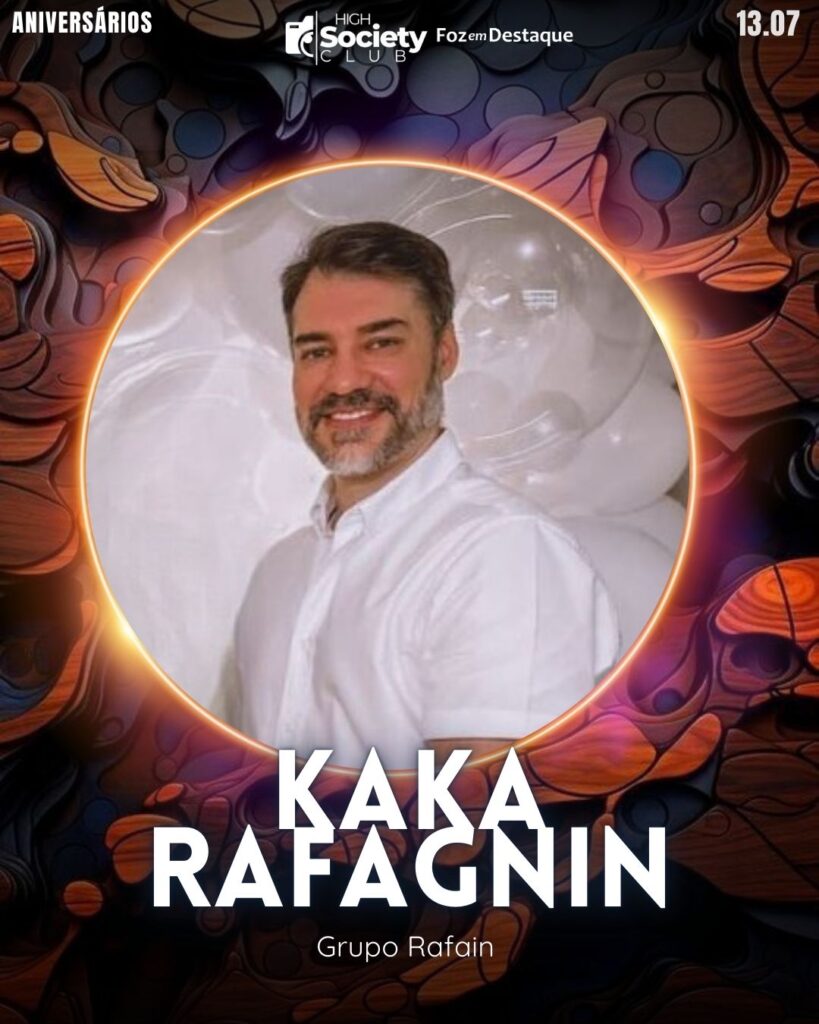 Kaka Rafagnin
Empresário Grupo Rafain
Aniversários 13 de Julho 2024 High Society Club Foz em Destaque