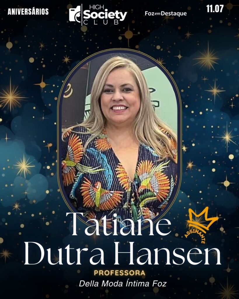 Tatiane Dutra Hansen
Professora e empreendedora -  Della Moda Íntima Foz
HIGH SOCIETY CLUB
High Society Club Foz em Destaque