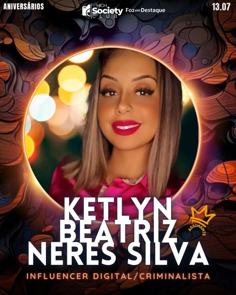 Ketlyn Beatriz Neres Silva 
Influencer digital/Criminalista
HIGH SOCIETY CLUB
Aniversários 13 de Julho 2024 High Society Club Foz em Destaque