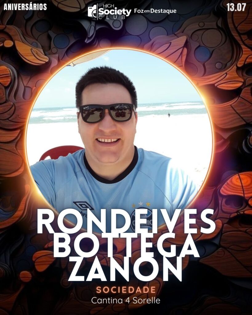 Rondeives Bottega Zanon
Sociedade Cantina 4 Sorelle
Aniversários 13 de Julho 2024 High Society Club Foz em Destaque