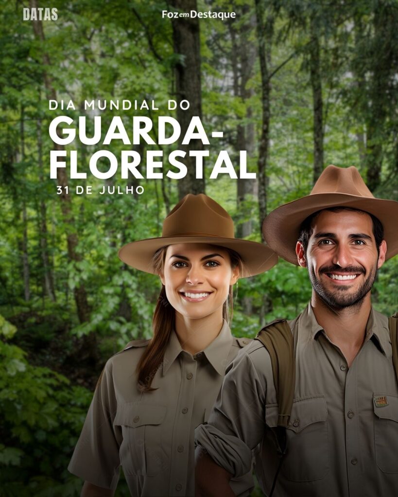 Dia Mundial do Guarda-Florestal - Datas 31 de Julho 2024  Foz em Destaque