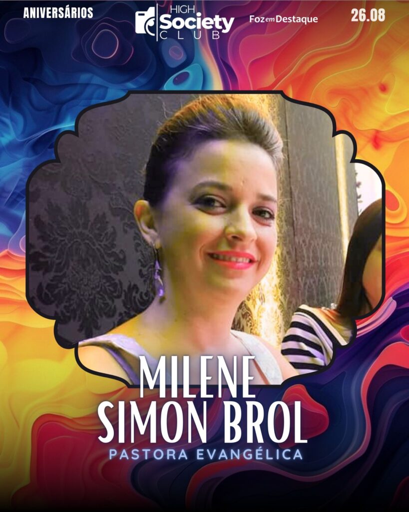 Milene Simon Brol -  Pastora Evangélica 
Aniversários 26 de Agosto 2024 High Society Club Foz em Destaque -