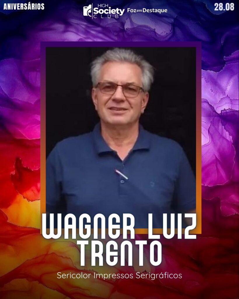 Wagner Luiz Trento
Sericolor Impressos Serigráficos
Aniversários 28 de Agosto 2024 High Society Club Foz em Destaque