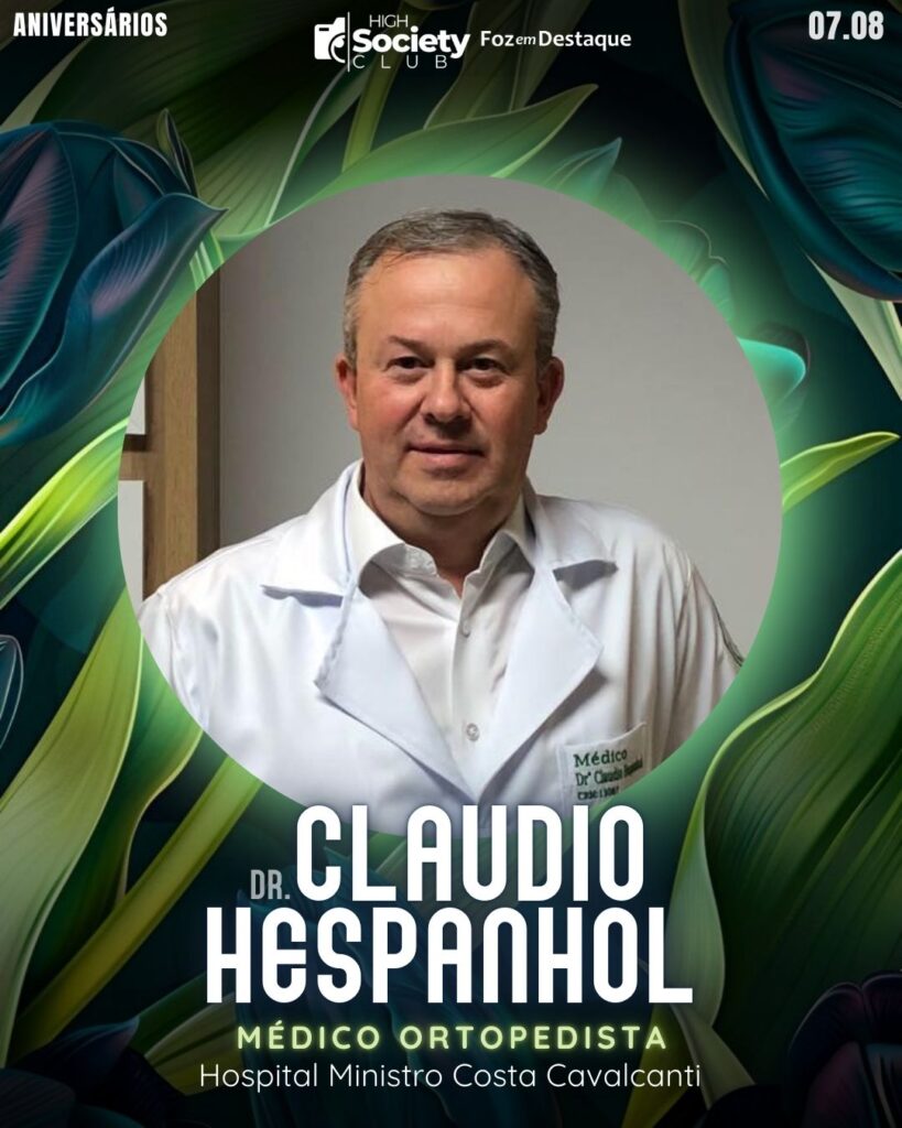 Dr. 

Claudio Hespanhol - Médico Ortopedista - Hospital Ministro Costa Cavalcanti 
High Society Club Foz em Destaque -