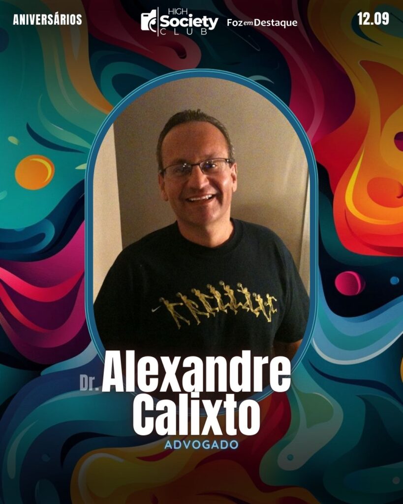 Dr. 
Alexandre Calixto 
Advogado
Foz em Destaque High Society Club