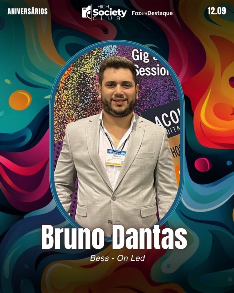 Bruno Dantas
Empresário Bess - On Led
Foz em Destaque High Society Club