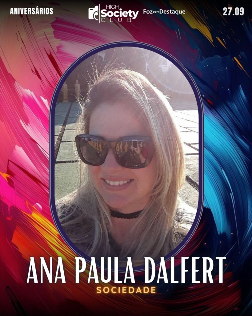 Ana Paula Dalfert
High Society Club Foz em Destaque 