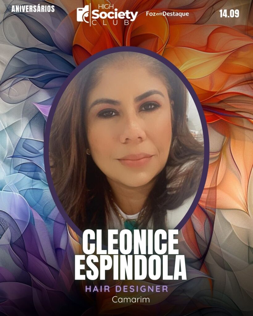 Cleonice Espindola
Empreendedora / Hair Designer Camarim
Foz em Destaque High Society Club