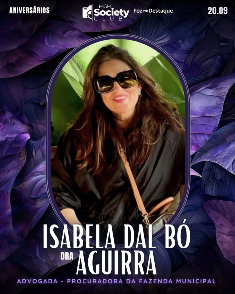 Dra.  Isabela Dal Bó Aguirra - Advogada - Procuradora da Fazenda Municipal
Aniversários 20 de Setembro 2024 High Society Club Foz em Destaque 