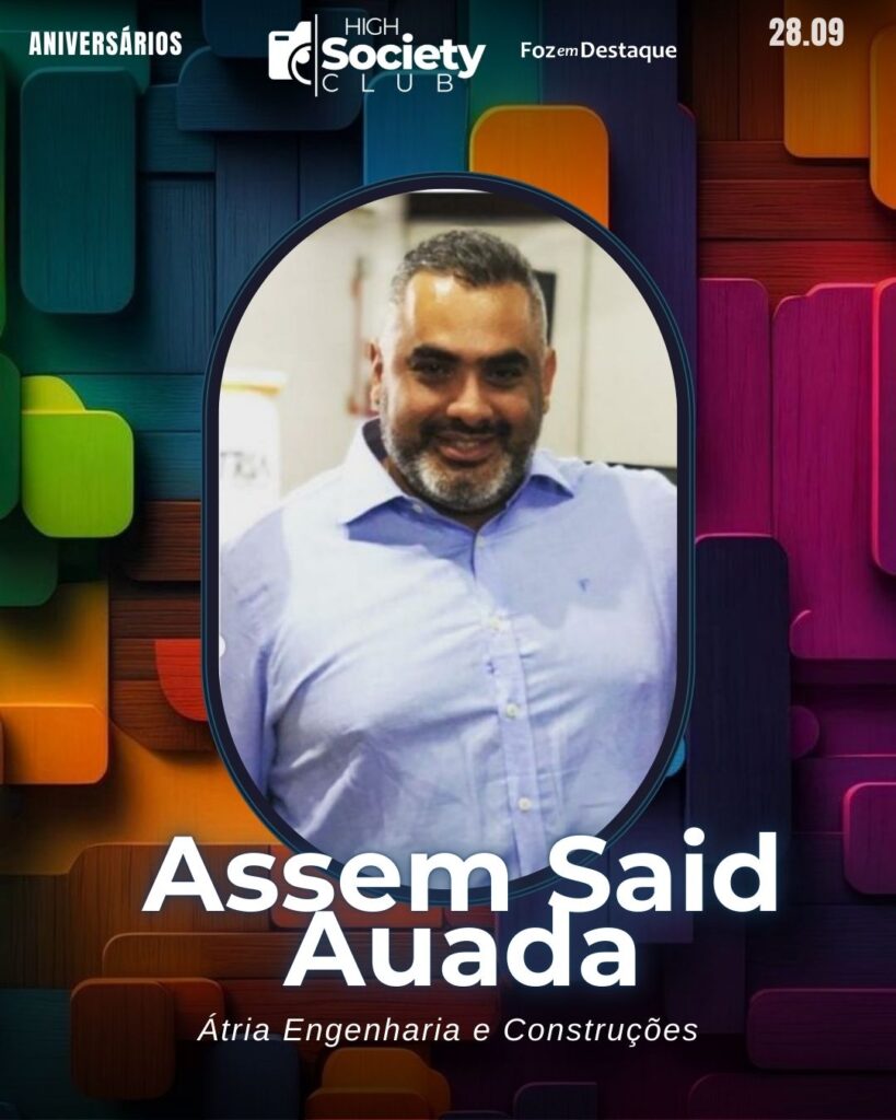 Assem Said Auada
Empresário Átria Engenharia e Construções
High Society Club Foz em Destaque 