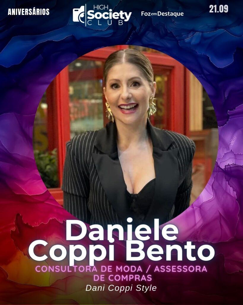 Daniele Coppi Bento 
Consultora de moda / Assessora de compras Dani Coppi Style
High Society Club Foz em Destaque 