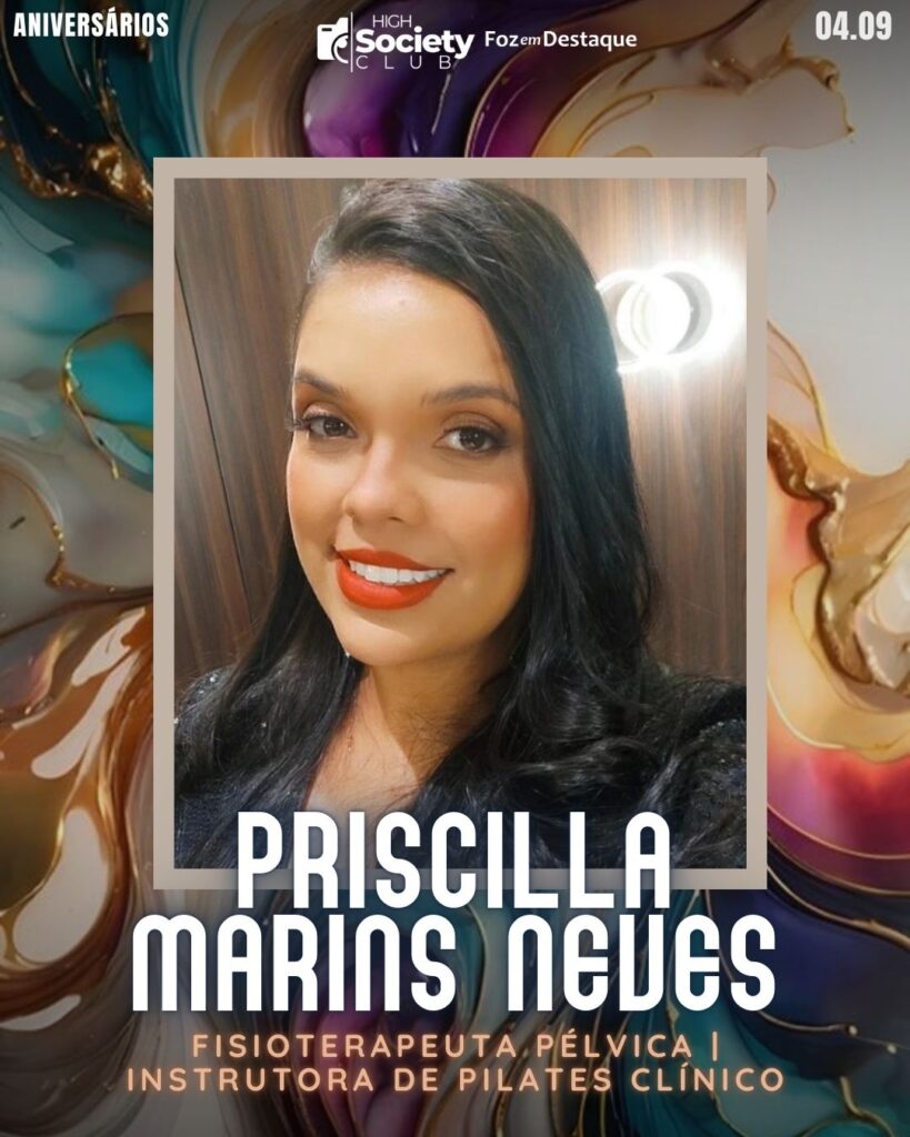 Priscilla Marins Neves - Fisioterapeuta Pélvica/Instrutora de Pilates Clínico
 High Society Club Foz em Destaque