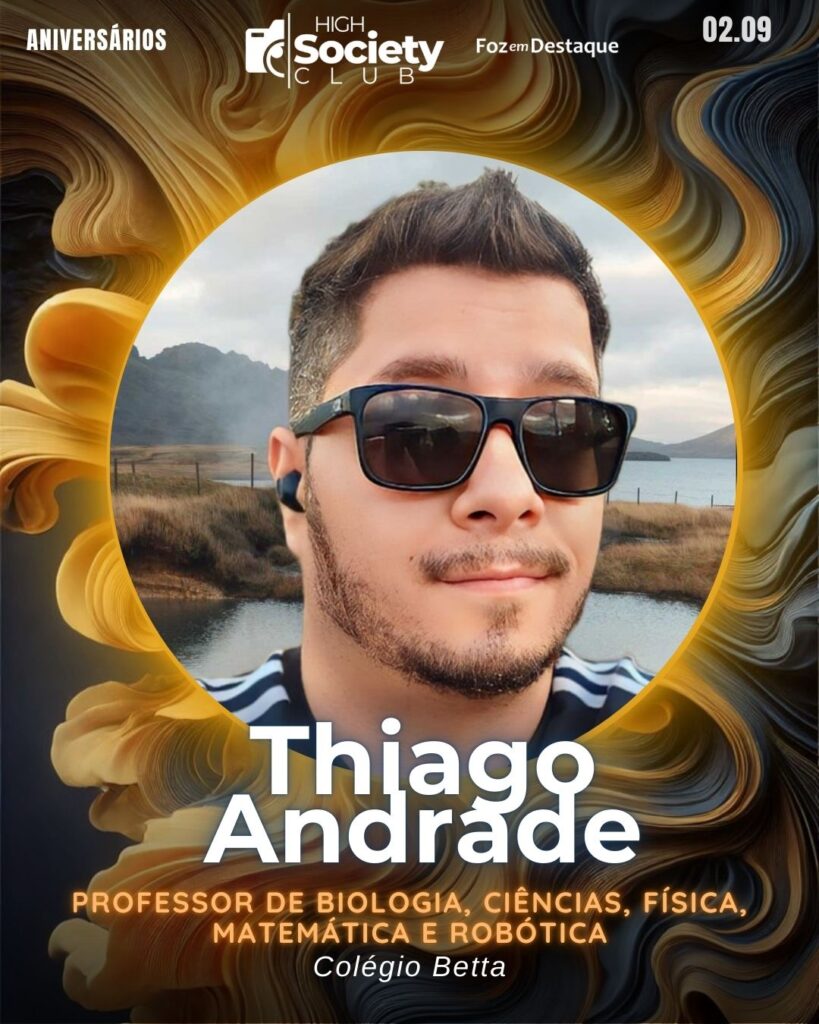 Thiago Andrade - Professor de Biologia, Ciências, Física, Matemática e Robótica. - Colégio Betta
High Society Club Foz em Destaque 