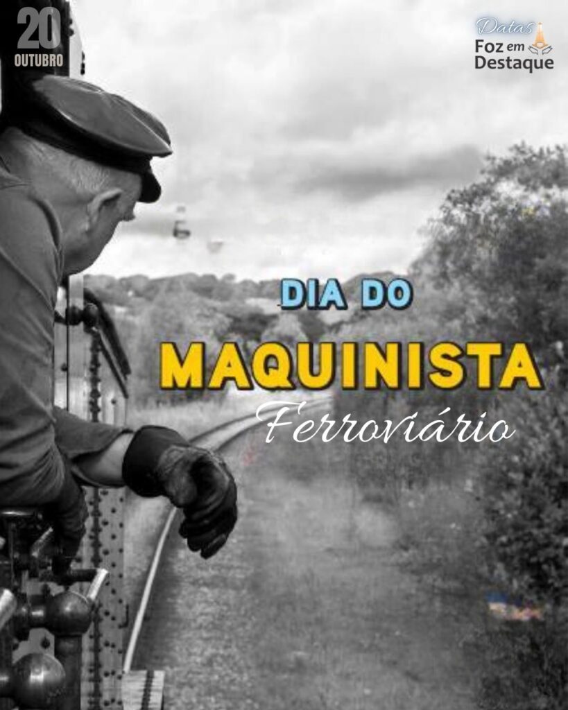 Dia do Maquinista Ferroviário
Datas 20 de outubro 2024 Foz em Destaque "Sua Vida mais divertida!"