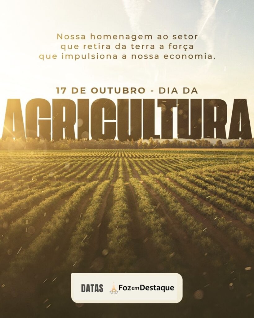 Dia da Agricultura
Datas 17 de outubro 2024 Foz em Destaque "Sua Vida mais divertida!"