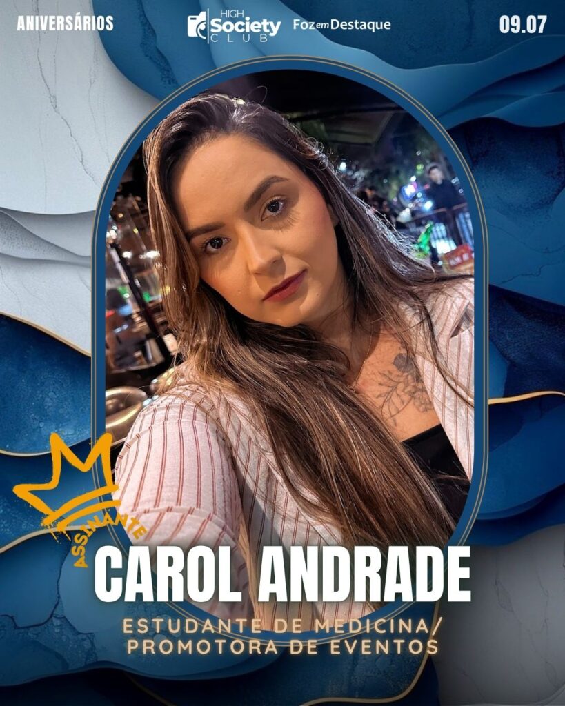 Carol Andrade - Estudante de Medicina/Promotora de Eventos
High Society Club Foz em Destaque