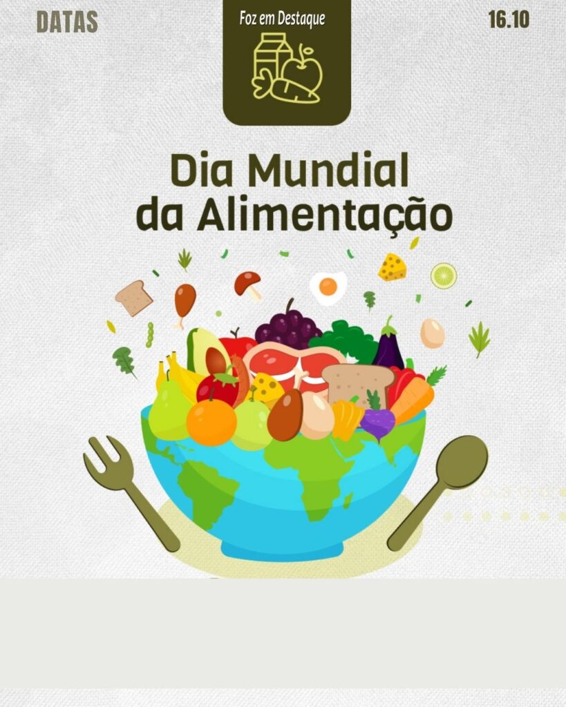 Dia Mundial da Alimentação
Datas 16 de outubro 2024 Foz em Destaque "Sua Vida mais divertida!"