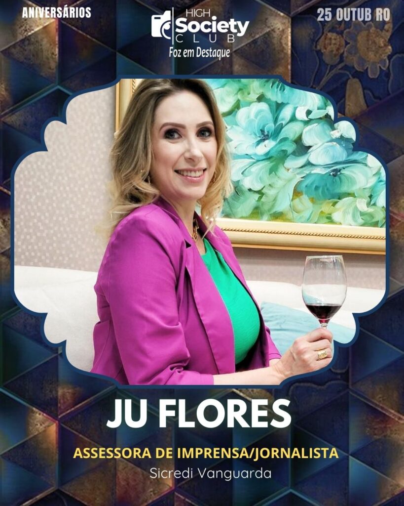 Ju Flores - Juliane Flores - Assessora de Imprensa/Jornalista - Sicredi Vanguarda 
Aniversários 25 de outubro 2024 High Society Club Foz em Destaque "Sua vida mais divertida..." 