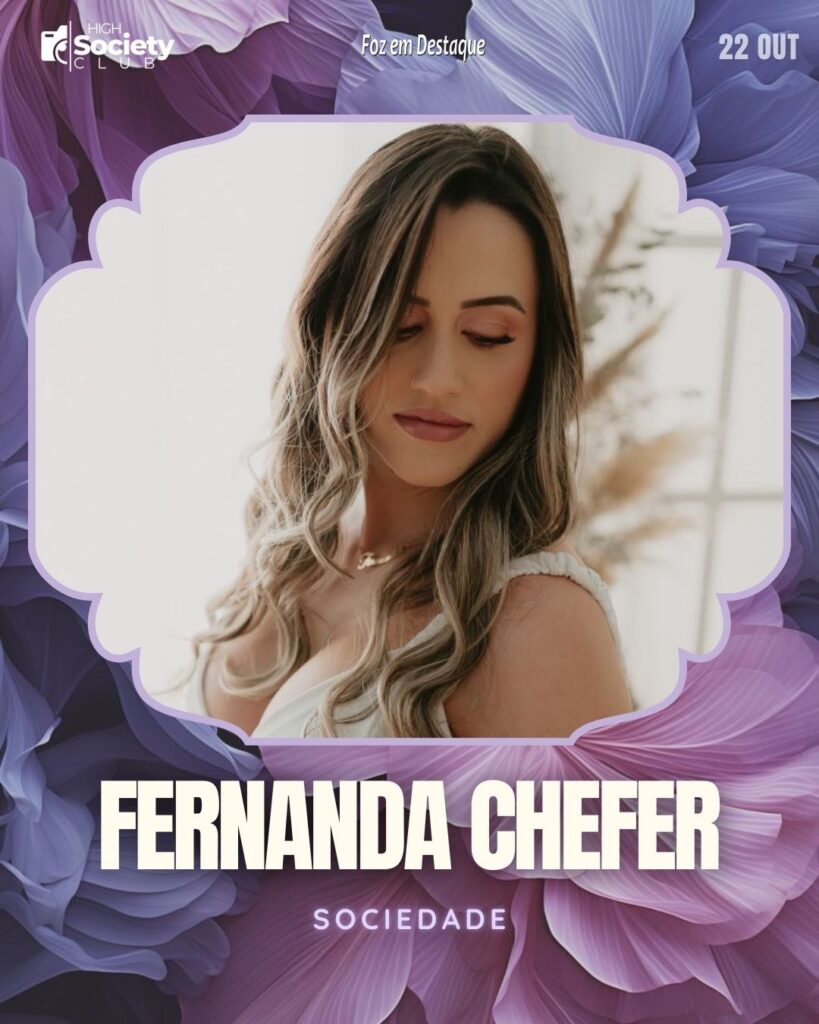 Fernanda Chefer - High Society Club Foz em Destaque  "Sua vida mais divertida..."