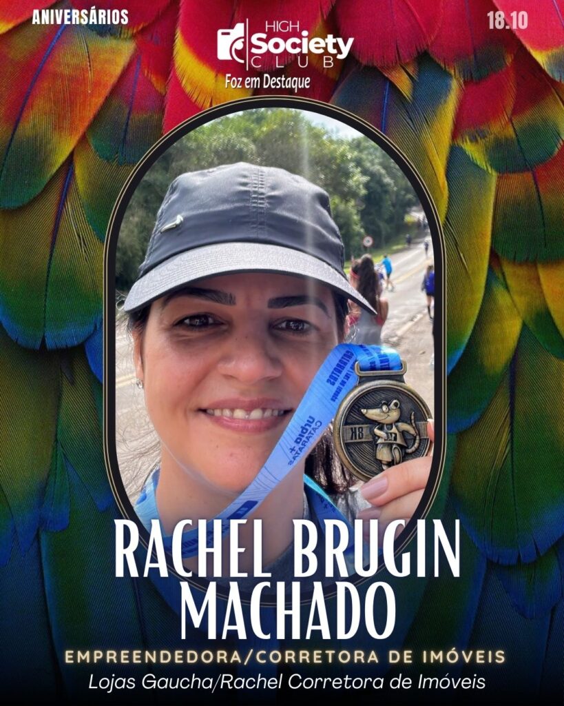 Rachel Brugin Machado - Empreendedora/Corretora de Imóveis - Lojas Gaúcha/Rachel Corretora de Imóveis
Aniversários 18 de outubro 2024 High Society Club Foz em Destaque "Sua vida mais divertida..." 