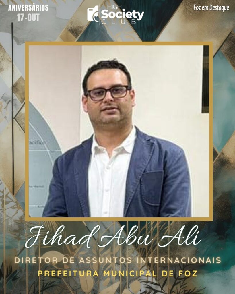 Jihad Abu Ali - Diretor de Assuntos Internacionais - Prefeitura Municipal de Foz
Aniversários 17 de outubro 2024 High Society Club Foz em Destaque "Sua vida mais divertida..."