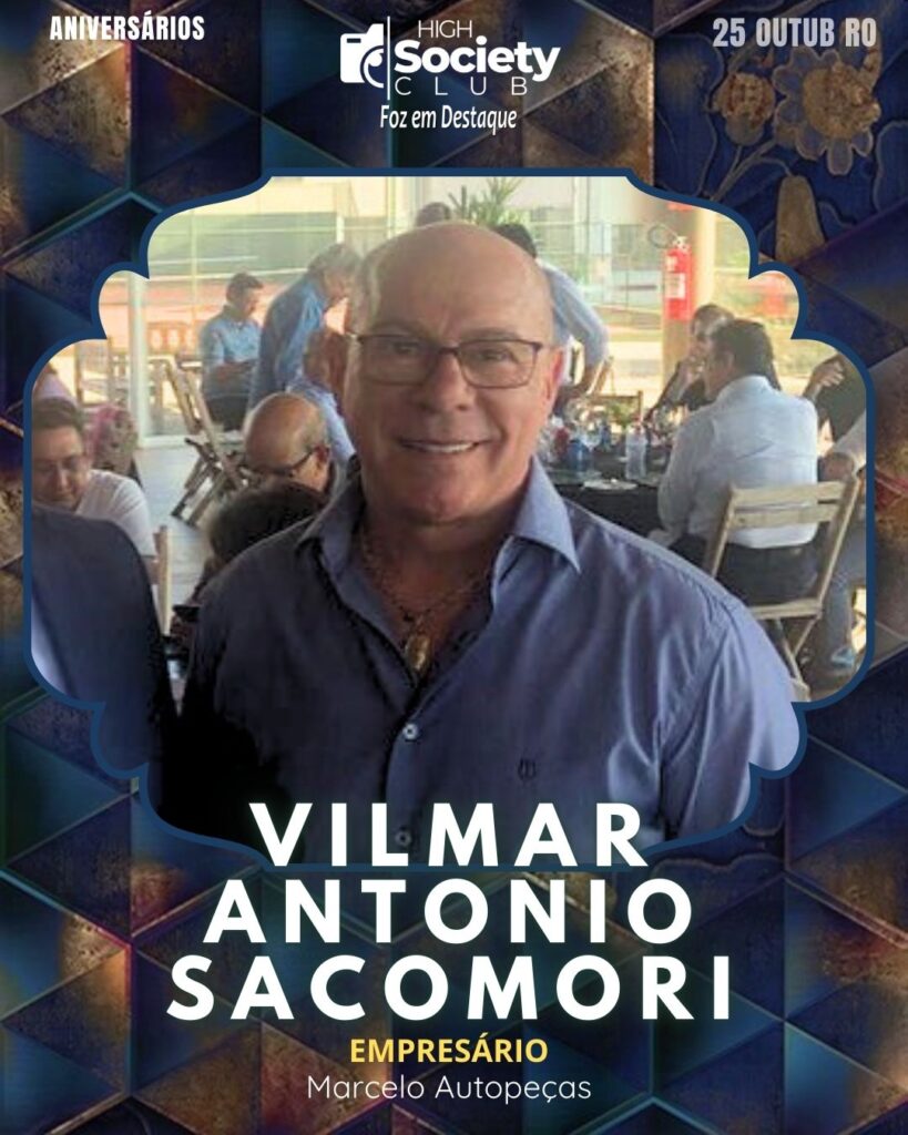 Vilmar Antonio Sacomori - Empresário - Marcelo Autopeças 
High Society Club Foz em Destaque "Sua vida mais divertida..." 