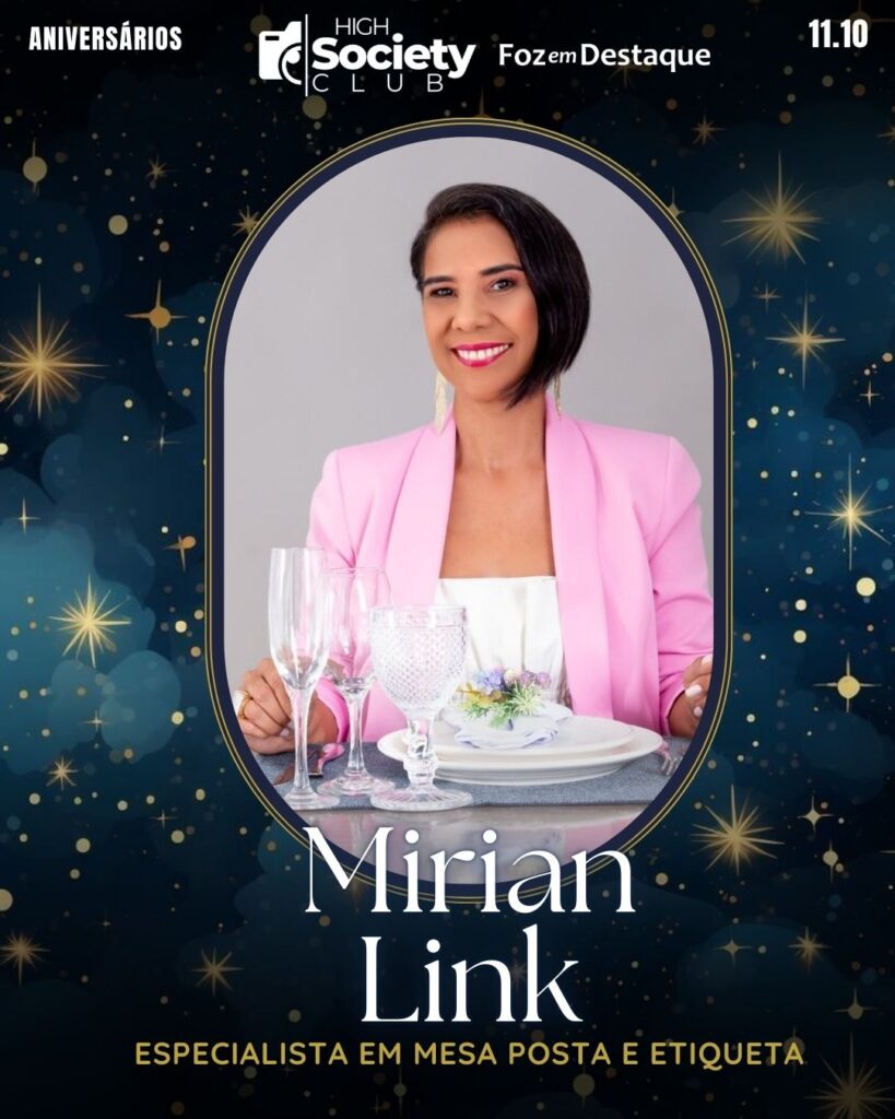 Mirian Link - Empresária especialista em Mesa Posta e Etiqueta 
Aniversários 11 de outubro 2024 High Society Club Foz em Destaque 