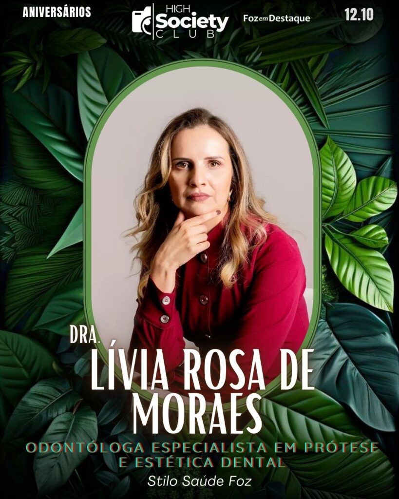 Dra. 
Lívia Rosa de Moraes 
Odontóloga Especialista em Prótese e Estética Dental
Stilo Saúde Foz
Aniversários 12 de outubro 2024