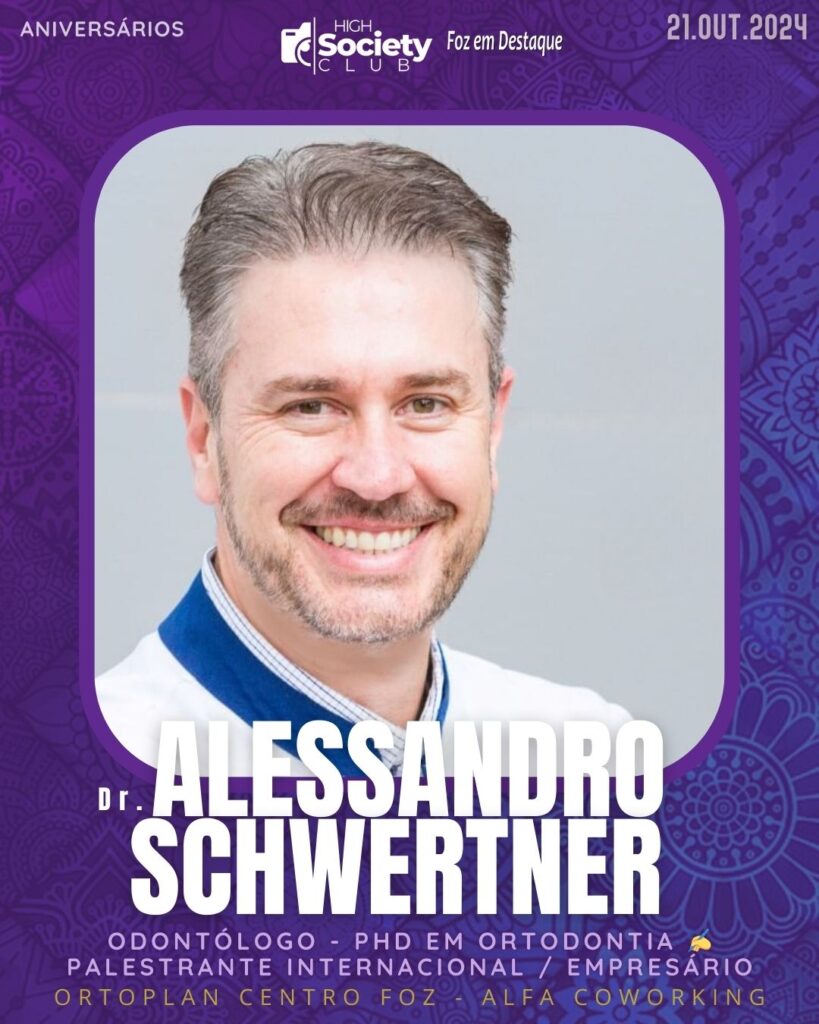 Dr. Alessandro Schwertner 
Odontólogo - PHD em Ortodontia ✍ Palestrante Internacional / Empresário

Class Especialidades Odontológicas -  Ortoplan - Alfa Coworking 
Aniversários 21 de outubro 2024 High Society Club Foz em Destaque  "Sua vida mais divertida..."