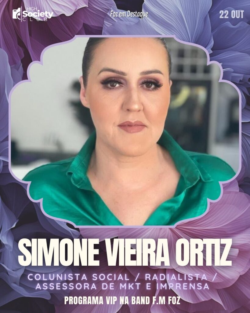 Simone Vieira Ortiz - Colunista Social / Radialista / Assessora de MKT e Imprensa - Programa VIP na Band F.M Foz Aniversários 22 de outubro 2024 High Society Club Foz em Destaque  "Sua vida mais divertida..."