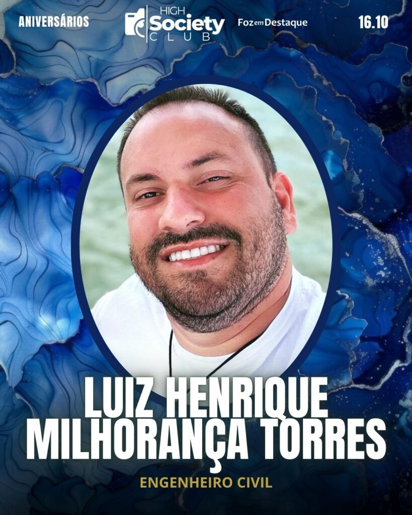 Luiz Henrique Milhorança Torres - 
Engenheiro Civil
High Society Club Foz em Destaque  "Sua vida mais divertida..."