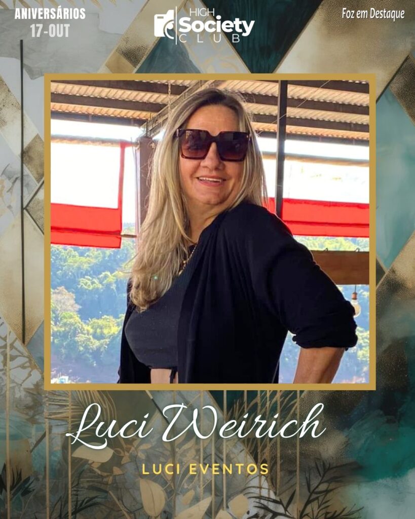 Luci Weirich - Luci Eventos
Aniversários 17 de outubro 2024 High Society Club Foz em Destaque "Sua vida mais divertida..."