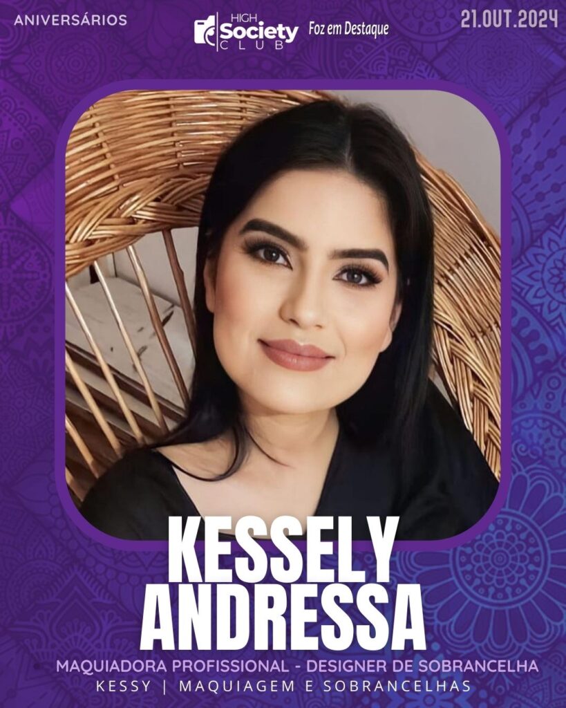 Kessely Andressa - Kessy | Maquiagem e Sobrancelhas - 
Maquiadora Profissional - Designer de Sobrancelhas
Aniversários 21 de outubro 2024 High Society Club Foz em Destaque  "Sua vida mais divertida..."