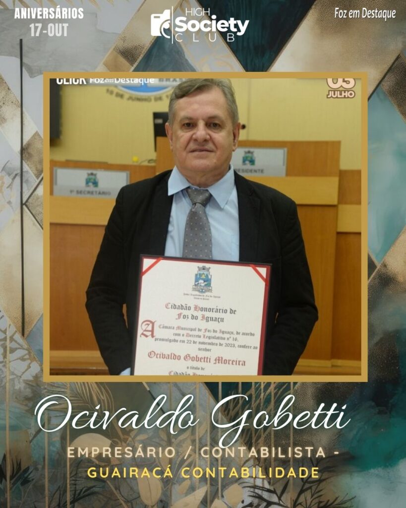 Ocivaldo Gobetti - Empresário / Contabilista - Guairacá Contabilidade - Cidadão Honorário de Foz 
Aniversários 17 de outubro 2024 High Society Club Foz em Destaque "Sua vida mais divertida..."